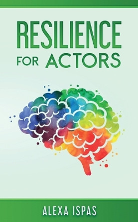 Resilience for Actors by Alexa Ispas 9781913926229