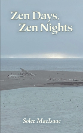 Zen Days, Zen Nights by Solee Macisaac 9780983771470