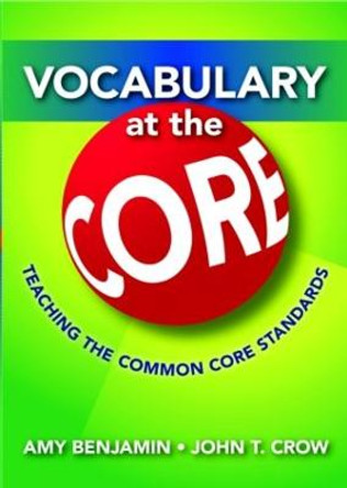 Vocabulary at the Core: Teaching the Common Core Standards by Amy Benjamin