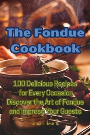 The Fondue Cookbook by Grace Edwards 9781835006382
