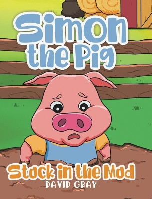 Simon the Pig: Stuck in the Mud by David Gray 9780228880141
