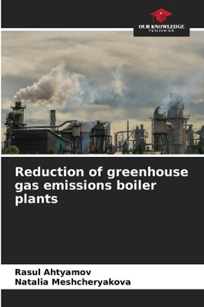 Reduction of greenhouse gas emissions boiler plants by Rasul Ahtyamov 9786206233077