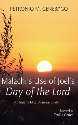 Malachi's Use of Joel's Day of the Lord by Petronio M Genebago 9781666776126