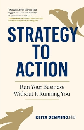 Strategy to Action: Run Your Business Without It Running You by Keita Demming 9781774582701