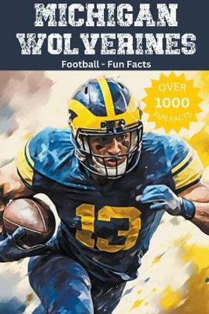 Michigan Wolverines Football Fun Facts by Trivia Ape 9798223061151
