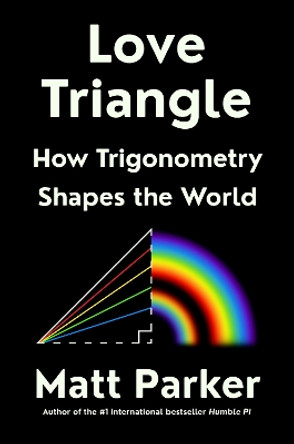 Love Triangle: How Trigonometry Shapes the World by Matt Parker 9780593418109