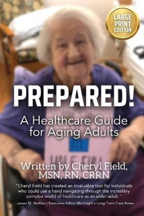 Prepared!: A Healthcare Guide for Aging Adults (Large Font Version For Easy Reading) by Cheryl Field 9781960136312