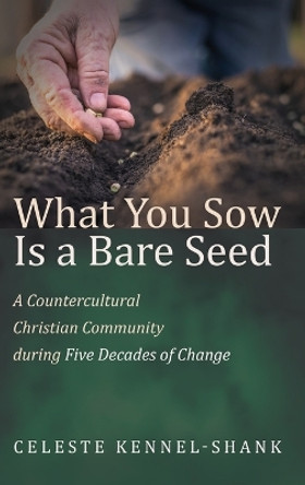 What You Sow Is a Bare Seed by Celeste Kennel-Shank 9781666771084