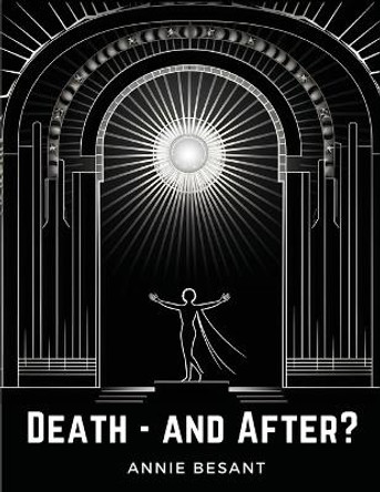 Death - and After? by Annie Besant 9781835522592