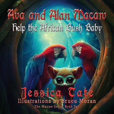 Ava and Alan Macaw Help the African Bush Baby by Jessica Tate 9781648836220