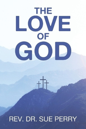 The Love of God by REV Dr Sue Perry 9798385008919