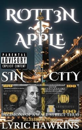 Rott3n $ Apple: Decisions of a Wall Street Thug Bl3$$3d & H8'd! by Lyric Hawkins 9781088002087