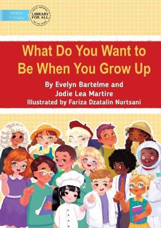 What Do You Want to Be When You Grow Up by Evelyn Bartelme 9781922991461