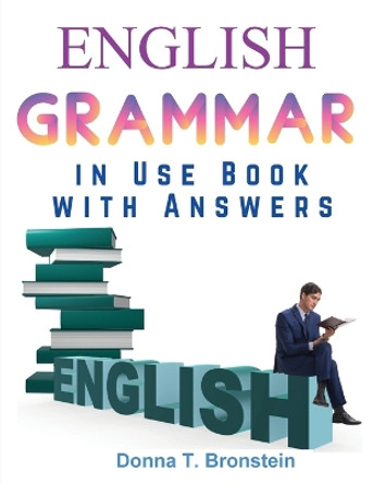 English Grammar in Use Book with Answers: A Self-Study Reference and Practice Book for Intermediate Learners of English by Donna T Bronstein 9781805476467