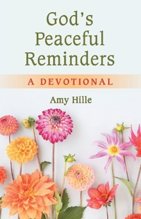 God's Peaceful Reminders: A Devotional by Amy Hille 9798385004157