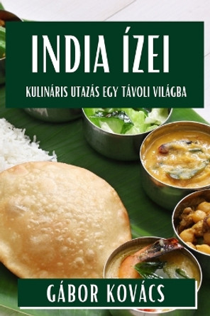 India Ízei: Kulináris Utazás egy Távoli Világba by Gábor Kovács 9781835799284