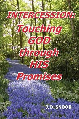 Intercession: Touching GOD through HIS Promises by J D Snook 9798887755977