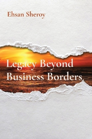 Legacy Beyond Business Borders by Ehsan Sheroy 9785502869720