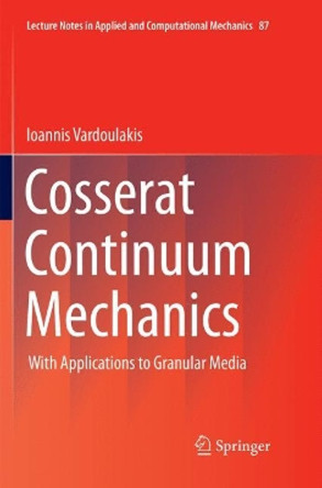 Cosserat Continuum Mechanics: With Applications to Granular Media by Ioannis Vardoulakis (Deceased) 9783030069865