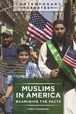 Muslims in America: Examining the Facts by Craig Considine 9781440860539