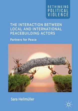The Interaction Between Local and International Peacebuilding Actors: Partners for Peace by Sara Hellmuller 9783319653006