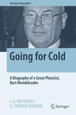 Going for Cold: A Biography of a Great Physicist, Kurt Mendelssohn by John Weisend 9783030611989