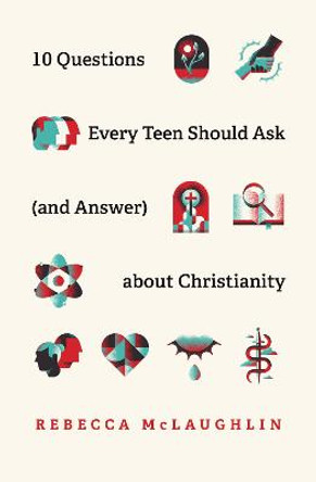 10 Questions Every Kid Should Ask  about Christianity by Rebecca McLaughlin