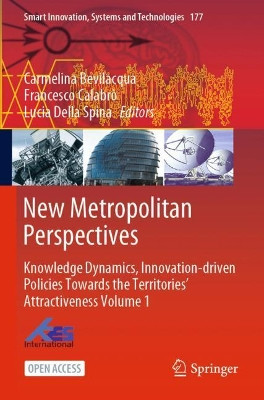 New Metropolitan Perspectives: Knowledge Dynamics, Innovation-Driven Policies Towards the Territories' Attractiveness Volume 1 by Carmelina Bevilacqua 9783030528713