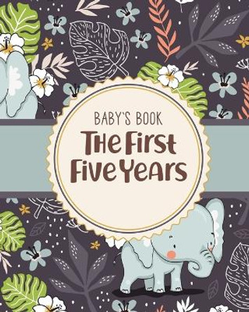Baby's Book The First Five Years: Memory Keeper First Time Parent As You Grow Baby Shower Gift by Patricia Larson 9781649302410