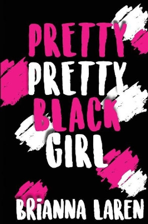 Pretty Pretty Black Girl by Brianna Laren 9781642543964