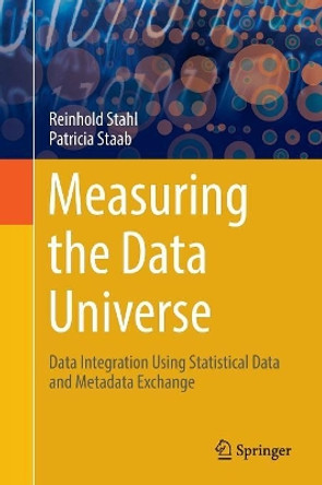 Measuring the Data Universe: Data Integration Using Statistical Data and Metadata Exchange by Reinhold Stahl 9783030083427