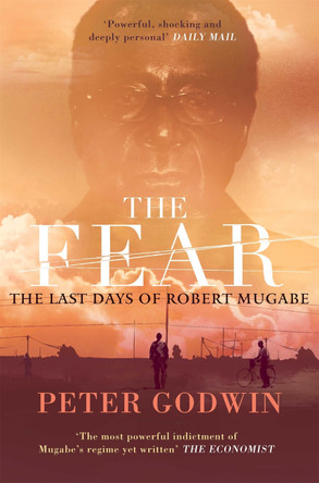 The Fear: The Last Days of Robert Mugabe by Peter Godwin 9780330507776 The Fear: The Last Days of Robert Mugabe by Peter Godwin 9780330507776