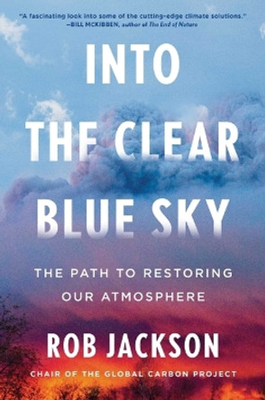 Into the Clear Blue Sky: The Path to Restoring Our Atmosphere by Rob Jackson 9781668023266