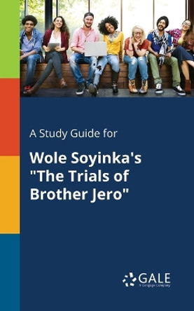 A Study Guide for Wole Soyinka's &quot;The Trials of Brother Jero&quot; by Cengage Learning Gale 9781375394093