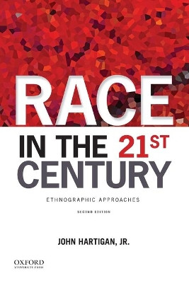 Race in the 21st Century: Ethnographic Approaches by Professor John Hartigan Jr 9780199374373