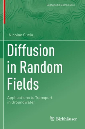 Diffusion in Random Fields: Applications to Transport in Groundwater by Nicolae Suciu 9783030150839