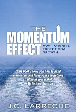 Momentum Effect, The: How to Ignite Exceptional Growth by J.C. Larreche 9780137067213