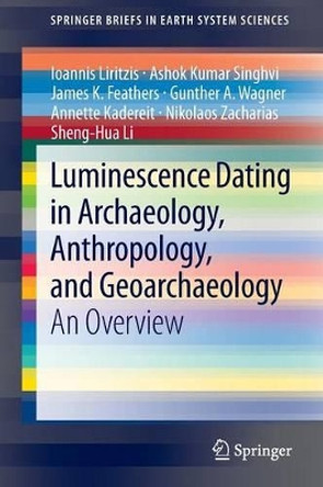 Luminescence Dating in Archaeology, Anthropology, and Geoarchaeology: An Overview by Ioannis Liritzis 9783319001692