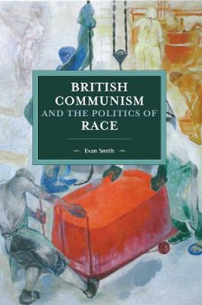 British Communism And The Politics Of Race by Tony Smith