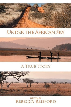 Under the African Sky: A True Story by Rebecca Redford 9781482878462