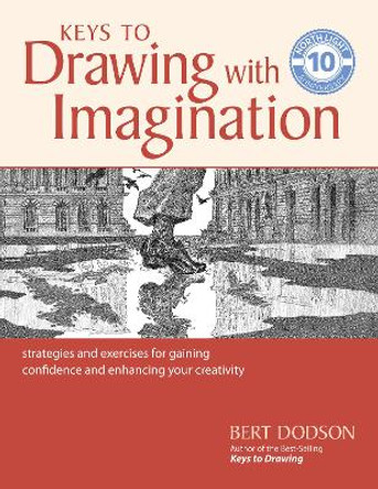 Keys to Drawing with Imagination: Strategies and Exercises for Gaining Confidence and Enhancing your Creativity by Bert Dodson