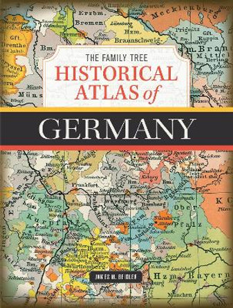 The Family Tree Historical Atlas of Germany by James M. Beidler