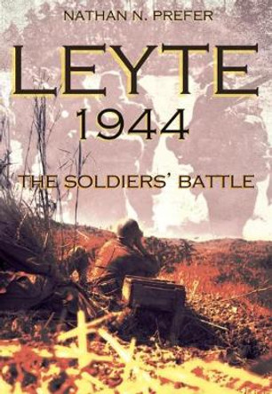 Leyte, 1944: The Soldiers' Battle by Nathan N. Prefer