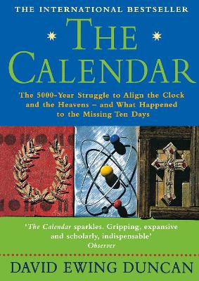 The Calendar: The 5000 Year Struggle To Align The Clock and the Heavens, and What Happened To The Missing Ten Days by David Ewing Duncan 9781857029796