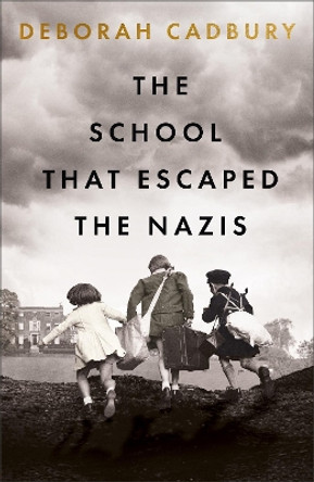 The School That Escaped the Nazis by Deborah Cadbury 9781529365788