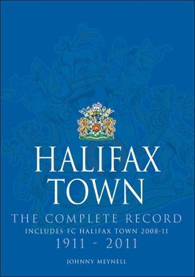 Halifax Town: The Complete Record by Johnny Meynell 9781780913216