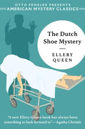 The Dutch Shoe Mystery: An Ellery Queen Mystery by Ellery Queen