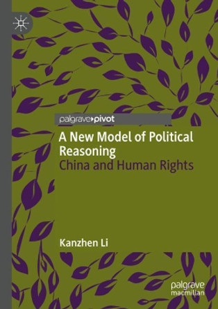 A New Model of Political Reasoning: China and Human Rights by Kanzhen Li 9789813348028