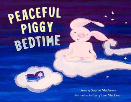 Peaceful Piggy Bedtime by Sophie Maclaren