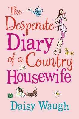 The Desperate Diary of a Country Housewife by Daisy Waugh 9780007265237